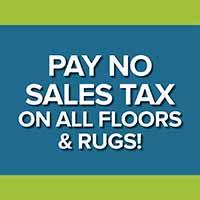 Tax Savings Sale! Pay no sales tax on all floors & rugs!